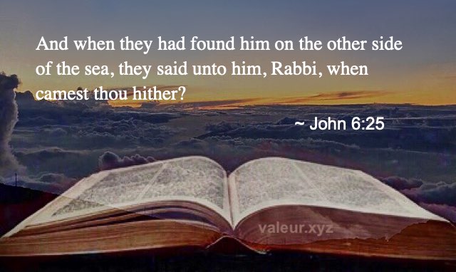 John 6:25 John 6:25
